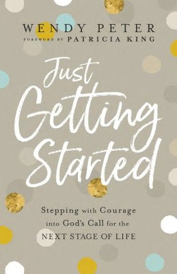 Just Getting Started: Stepping with Courage into God's Call for the Next Stage of Life