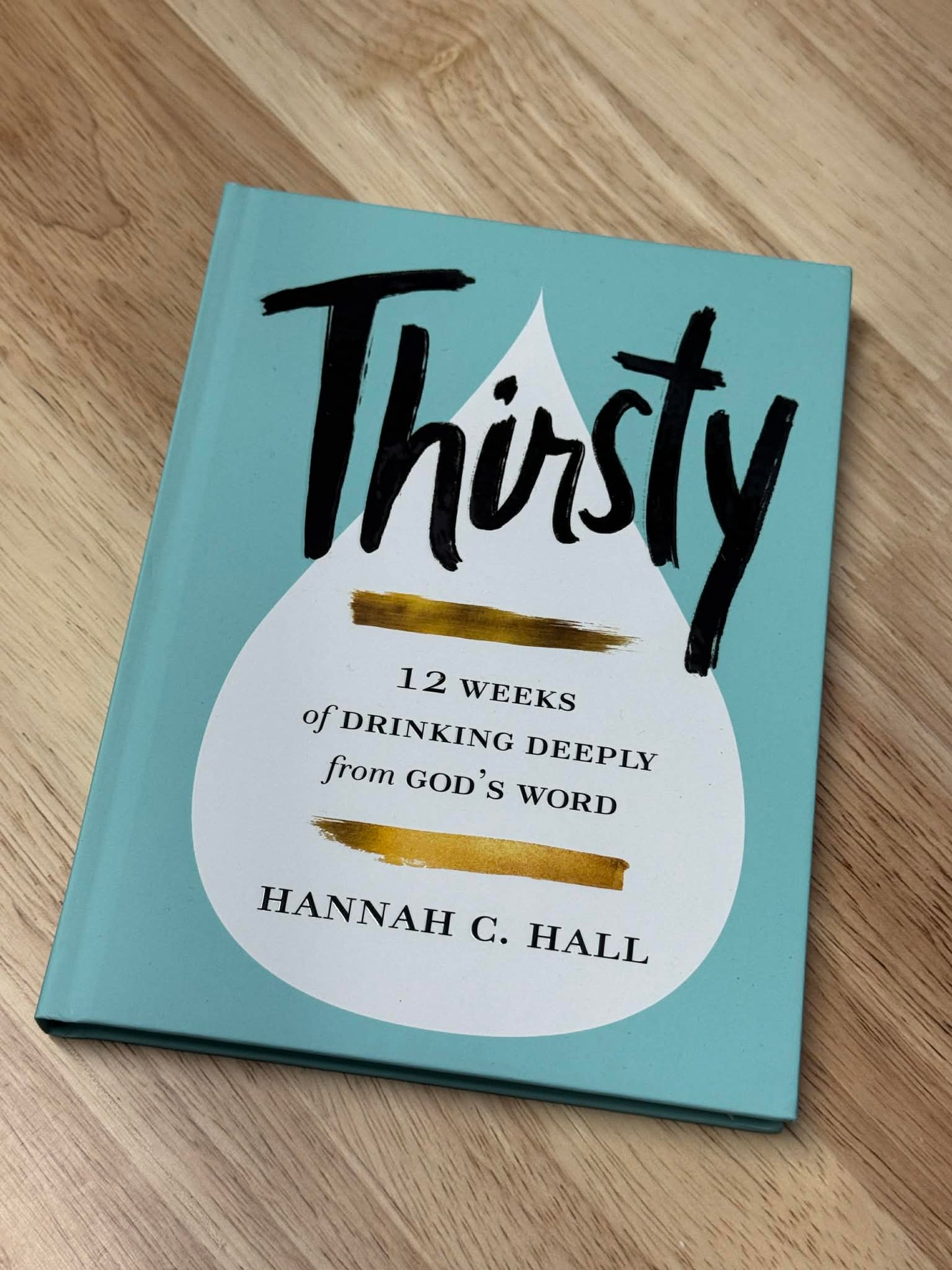 Thirsty: 12 Weeks of Drinking Deeply from God's Word